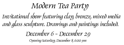A Modern Tea Party -- December 6 - January 5