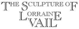 The Sculpture of Lorraine Vail