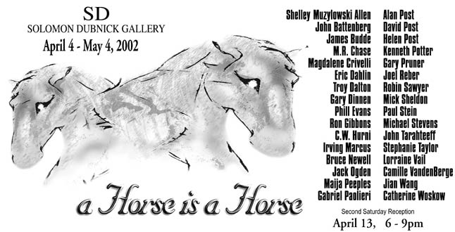 A Horse is a Horse - April 4 - May 4, 2002 -- Click for Information...