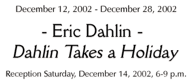 Dahlin Takes a Holiday - December 12 � 28, 2002 - Click to Preview...