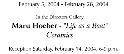 Maru Hoeber - "Life as a Boat" - Feb 5-28, 2004 - Click for Information